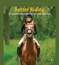 Better Riding : The Complete Guide to Improving Your English and Western Riding Skills