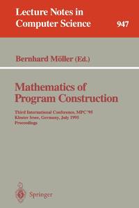 Mathematics of Program Construction : Third International Conference, MPC '95, Kloster Irsee,...