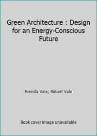 Green Architecture : Design for an Energy-Conscious Future by Robert Vale; Brenda Vale - 1991