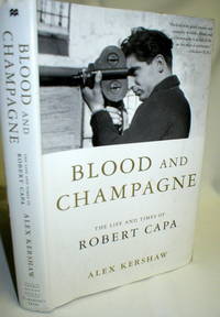 Blood and Champagne; The Life and Times of Robert Capa