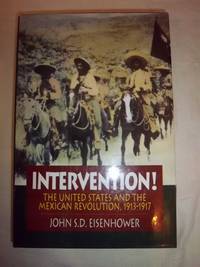 Intervention!: The United States and the Mexican Revolution, 1913-1917 by Eisenhower, John S. D - 1993