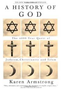 A History of God: The 4,000-Year Quest of Judaism, Christianity, and Islam (Armstrong, Karen) by Armstrong, Karen