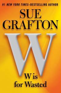 W is for Wasted: A Kinsey Millhone Novel by Grafton, Sue - 2013