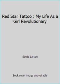 Red Star Tattoo : My Life As a Girl Revolutionary