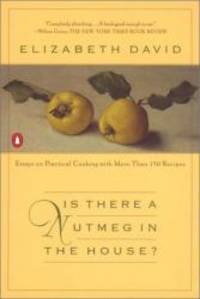 image of Is There a Nutmeg in the House?: Essays on Practical Cooking with More Than 150 Recipes