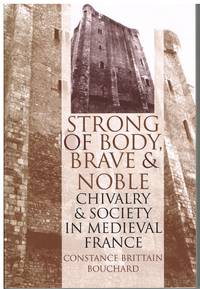 image of Strong of Body, Brave and Noble: Chivalry and Society in Medieval France