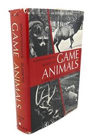 SPORTSMAN'S GUIDE TO GAME ANIMALS A Field Book of North American Species [Hardco