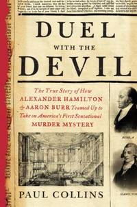 Duel with the Devil : The True Story of How Alexander Hamilton and Aaron Burr Teamed up to Take...