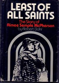 cover of Least of All Saints: The Story of Aimee Semple McPherson by Robert Bahr (1979-07-30)