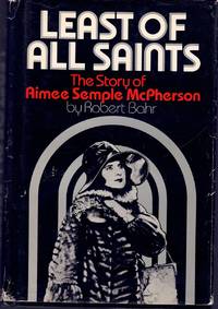 Least of All Saints: The Story of Aimee Semple McPherson by Robert Bahr  (1979-07-30)