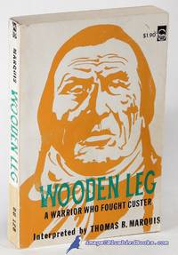 Wooden Leg: A Warrior who Fought Custer (Bison Book #126) by MARQUIS, Thomas B. (interpreter) - 1957