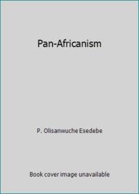 Pan-Africanism by P. Olisanwuche Esedebe - 1982