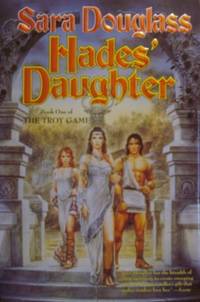 Hades&#039; Daughter: Book One of The Troy Game (Troy Game (Tor)) by Douglass, Sara - 2003