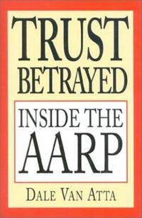 Trust Betrayed : Inside the AARP by Dale Van Atta - 1998