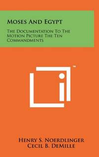 Moses and Egypt: The Documentation to the Motion Picture the Ten Commandments