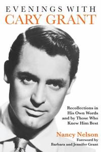 Evenings with Cary Grant : Recollections in His Own Words and by Those Who Knew Him Best
