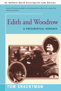 Edith and Woodrow : A Presidential Romance