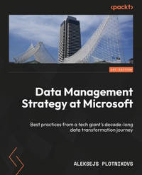 Data Management Strategy at Microsoft: Collection of best practices from a major enterprise going...