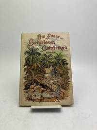 Am Fusse der Bergriesen Ostafrikas. Geschichte der Leipziger evangelisch-lutherischen Mission in...