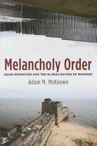 Melancholy Order: Asian Migration and the Globalization of Borders