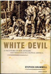 WHITE DEVIL A True Story of War, Savagery, and Vengeance in Colonial  America
