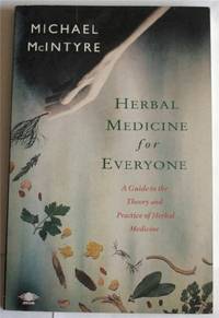 image of Herbal Medicine For Everyone: A Guide to the Theory And Practice of Herbal Medicine (Arkana)