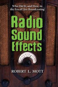 Radio Sound Effects : Who Did It, and How, in the Era of Live Broadcasting