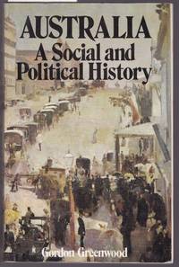 Australia - A Social and Political History by Greenwood, Gordon - 1978