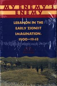 My Enemy´s Enemy. Lebanon in the Early Zionist…