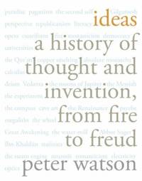 Ideas : A History of Thought and Invention, from Fire to Freud