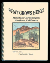 What Grows Here? Mountain Gardening in Northern California, Fifth Edition by Young, Carol L - 2005