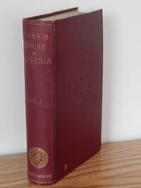 History of the House of Austria, from the Foundation of the Monarchy By Rhodolph of Hapsburgh, to the Death of Leopold theSecond: 1218 to 1792