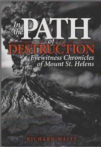 image of IN THE PATH OF DESTRUCTION Eyewitness Chronicles of Mount St. Helens
