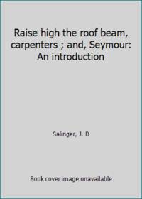 Raise high the roof beam, carpenters ; and, Seymour: An introduction by Salinger, J. D - 1981