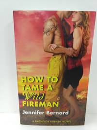 How to Tame a Wild Fireman: a Bachelor Firemen Novel (Bachelor Firemen of San Gabriel)