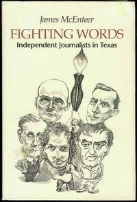 Fighting Words: Independent Journalists in Texas by McEnteer, James - 1992