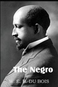 The Negro by W. E. B. Du Bois - 2013-04-01