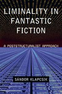 Liminality in Fantastic Fiction : A Poststructuralist Approach