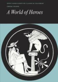 image of Reading Greek: A World of Heroes: Selections from Homer, Herodotus and Sophocles (English and Greek Edition)