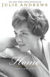 Home: A Memoir of My Early Years by Julie Andrews