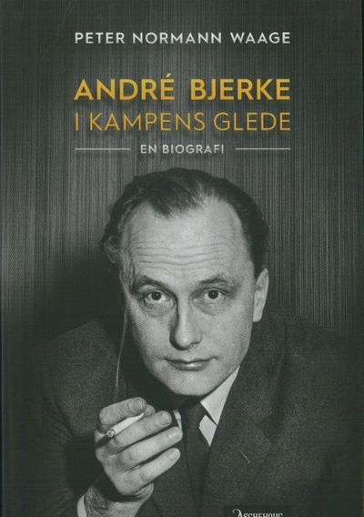 André Bjerke. I kampens glede. En biografi.