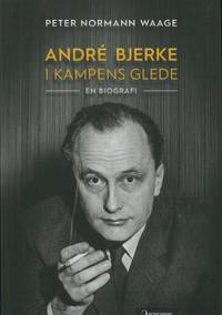 André Bjerke. I kampens glede. En biografi.