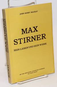 Max Stirner. Sein Leben und sein Werk. Mit dre Abbildungen, mehreren Facismiles und einem Anhang by John Henry Mackay - Paperback - 1977 - from Bolerium Books Inc., ABAA/ILAB (SKU: 225610)