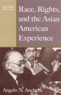 Race, Rights, and the Asian American Experience by Angelo N Ancheta - 2006-08-05