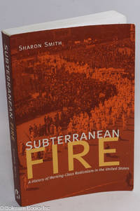 Subterranean Fire: A History of Working-Class Radicalism in the United States