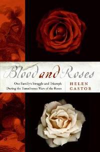 Blood and Roses : One Family's Struggle and Triumph During England's Tumultuous Wars of the Roses