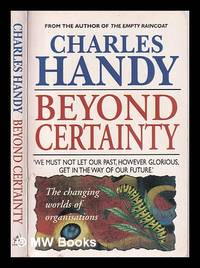 Beyond certainty: the changing worlds of organisations / Charles Handy