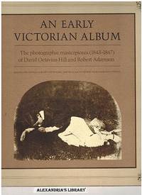 An Early Victorian Album: The Photographic Masterpieces (1843-1847) of David Octavius Hill and Robert Adamson by Hill, David Octavius; Adamson, Robert; Ford, Colin - 1976