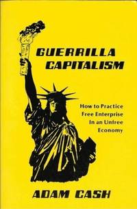 Guerrilla Capitalism: How to Practice Free Enterprise in an Unfree Economy