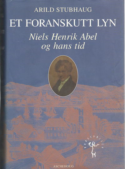Et foranskutt lyn. Niel Henrik Abel og hans tid